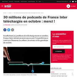 30 millions de podcasts de France Inter téléchargés en octobre : merci !