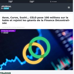 Aave, Curve, Sushi... CELO pose 100 millions sur la table et rejoint les géants de la Finance Décentralisée