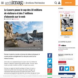 Le Louvre passe le cap des 10 millions de visiteurs et des 7 millions d'abonnés sur le web