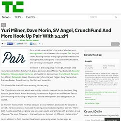 Yuri Milner, Dave Morin, SV Angel, CrunchFund And More Hook Up Pair With $4.2M