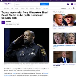 Trump meets with fiery Milwaukee Sheriff David Clarke as he mulls Homeland Security pick