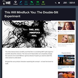 This Will Mindfuck You: The Double-Slit Experiment