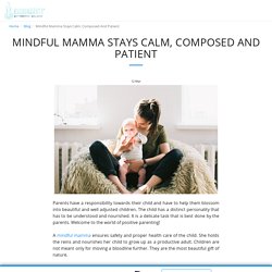 Mindful Mamma Stays Calm, Composed And Patient