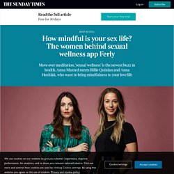 How mindful is your sex life? The women behind sexual wellness app Ferly