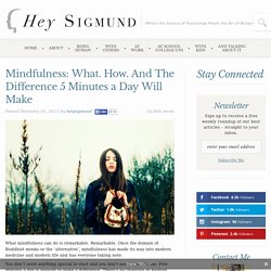Mindfulness: What. How. And The Difference 5 Minutes a Day Will Make - Hey Sigmund - Karen Young