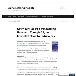 Seymour Papert’s Mindstorms: Relevant, Thoughtful, an Essential Read for Educators