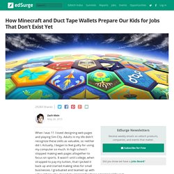 How Minecraft and Duct Tape Wallets Prepare Our Kids for Jobs That Don’t Exist Yet