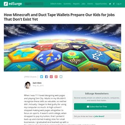How Minecraft and Duct Tape Wallets Prepare Our Kids for Jobs That Don’t Exist Yet