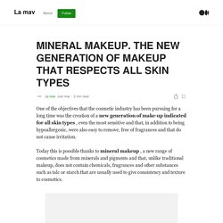 MINERAL MAKEUP. THE NEW GENERATION OF MAKEUP THAT RESPECTS ALL SKIN TYPES