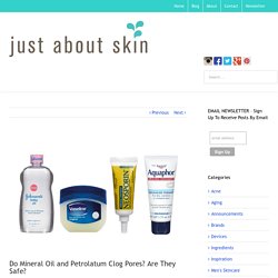 Do Mineral Oil and Petrolatum Clog Pores? Are They Safe? - Just About Skin