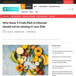 Why These 5 Fruits Rich In Minerals Should Not Be Missing In Your Diet - Eternal Life Secrets