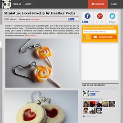 Miniature Food Jewelry by Heather Wells
