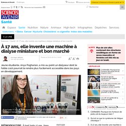 À 17 ans, elle invente une machine à dialyse miniature et bon marché - Sciencesetavenir.fr