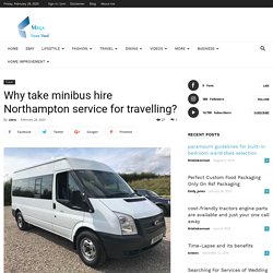 Why take minibus hire Northampton service for travelling?