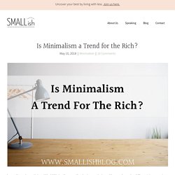 Is Minimalism a Trend for the Rich? - Smallish