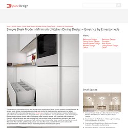 Simple Sleek Modern Minimalist Kitchen Dining Design – Emetrica by Ernestomeda › Kitchen Design › iSpace Design