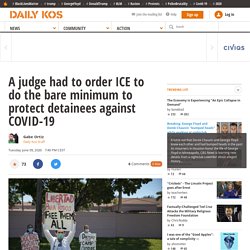 A judge had to order ICE to do the bare minimum to protect detainees against COVID-19