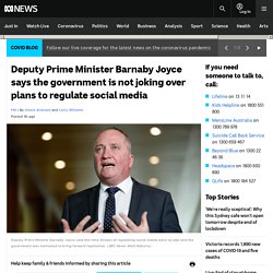 Deputy Prime Minister Barnaby Joyce says the government is not joking over plans to regulate social media