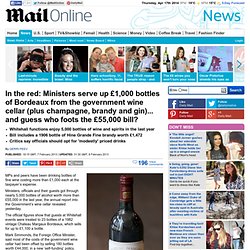 In the red: Ministers serve up £1,000 bottles of Bordeaux from the government wine cellar (plus champagne, brandy and gin)