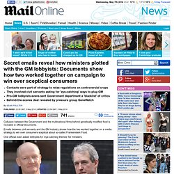 Secret emails reveal how ministers plotted with the GM lobbyists: Documents show how two worked together on campaign to win over sceptical consumers