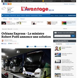 Orléans Express - Le ministre Robert Poëti annonce une solution - Actualités - Rimouski - Mont-Joli
