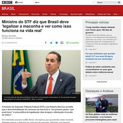 Ministro do STF diz que Brasil deve 'legalizar a maconha e ver como isso funciona na vida real' - BBC Brasil