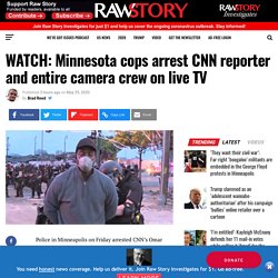 WATCH: Minnesota cops arrest CNN reporter and entire camera crew on live TV
