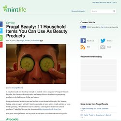Frugal Beauty: 11 Household Items You Can Use As Beauty Products