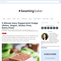 5 Minute Easy Peppermint Fudge (Paleo, Vegan, Gluten Free, Dairy-Free) - Beaming Baker