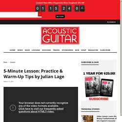 5-Minute Lesson: Practice & Warm-Up Tips by Julian Lage – Acoustic Guitar