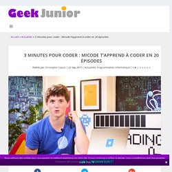3 minutes pour coder : Micode t'apprend à coder en 20 épisodes - Geek Junior -