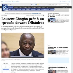 Laurent Gbagbo prêt à un «procès devant l Histoire»