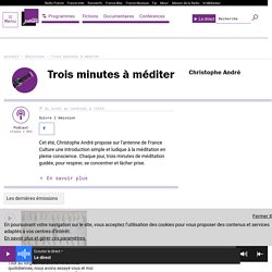 Trois minutes à méditer : podcast et réécoute sur France Culture