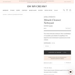 Miracle Cleanser Nettoyant – Oh My Cream
