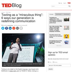 Texting is “miraculous”: 6 ways we are redefining communication