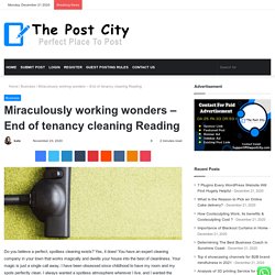 Miraculously working wonders – End of tenancy cleaning Reading