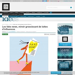 Les fake news, miroir grossissant de luttes d’influences