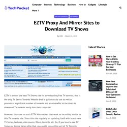 EZTV Proxy And Mirror Sites to Download TV Shows - TechPocket