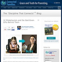 12 Misbehaviors & the God-Given Gifts Behind Them - Connected Families