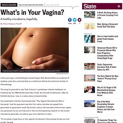 Microbial balance in vagina: Miscarriage, infertility, pre-term birth linked to vaginosis.