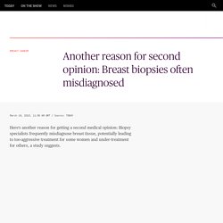 Breast biopsies often misdiagnosed, leading to wrong treatment for some
