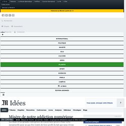 Misère de notre addiction numérique