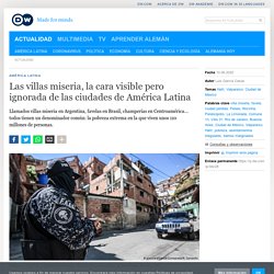 Las villas miseria, la cara visible pero ignorada de las ciudades de América Latina