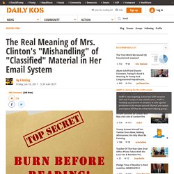 The Real Meaning of Mrs. Clinton's "Mishandling" of "Classified" Material in Her Email System