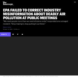 THEINTERCEPT 13/10/21 EPA FAILED TO CORRECT INDUSTRY MISINFORMATION ABOUT DEADLY AIR POLLUTION AT PUBLIC MEETINGS