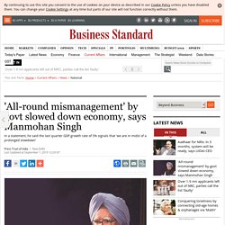 'All-round mismanagement' by govt slowed down economy, says Manmohan Singh