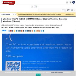 Windows 10 APC_INDEX_MISMATCH Hatası Çözümü(Yazdırma Sırasında Windows Çökmesi) - Doğru ve Güncel Hayattan Haberler