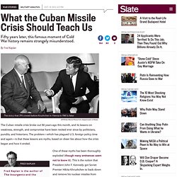 Cuban Missile Crisis 50th Anniversary: What this Cold War crisis should teach us about foreign policy today