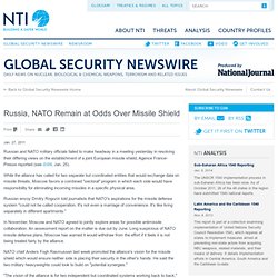 Global Security Newswire - Russia, NATO Remain at Odds Over Missile Shield