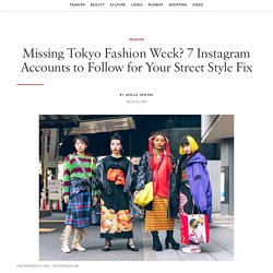 Missing Tokyo Fashion Week? 7 Instagram Accounts to Follow for Your Street Style Fix